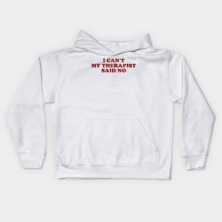 I Can't My Therapist Said No Kids Hoodie